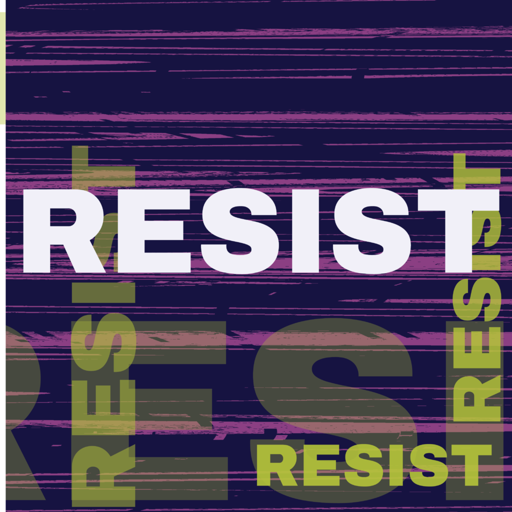 blue background, pink glitches, the word resist in white, faded green resist in various sizes, opacities and orientations